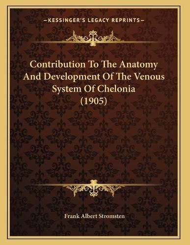 Cover image for Contribution to the Anatomy and Development of the Venous System of Chelonia (1905)