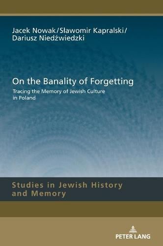 Cover image for On the Banality of Forgetting: Tracing the Memory of Jewish Culture in Poland