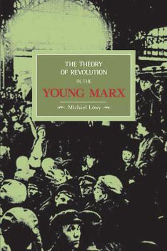 The Theory Of Revolution In The Young Marx: Historical Materialism, Volume 2