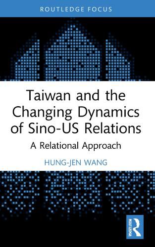 Cover image for Taiwan and the Changing Dynamics of Sino-US Relations