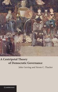 Cover image for A Centripetal Theory of Democratic Governance