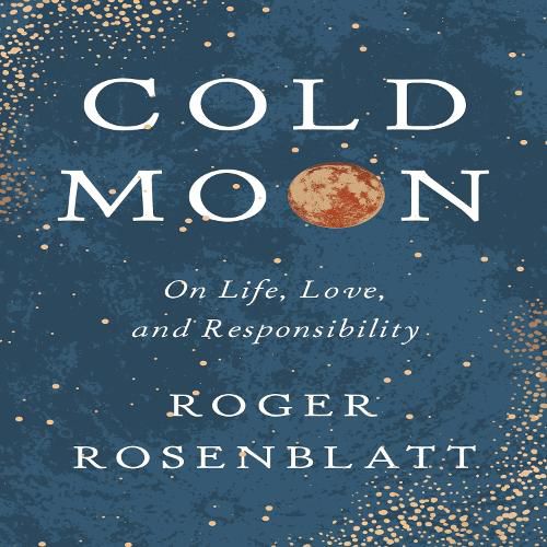 Cover image for Cold Moon: On Life, Love, and Responsibility