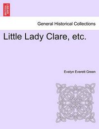 Cover image for Little Lady Clare, Etc.