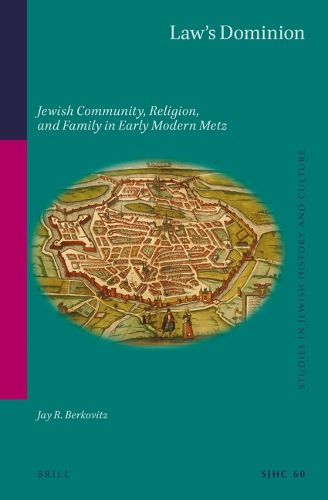 Cover image for Law's Dominion: Jewish Community, Religion, and Family in Early Modern Metz