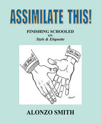 Cover image for Assimilate This!: Finishing Schooled on Style and Etiquette