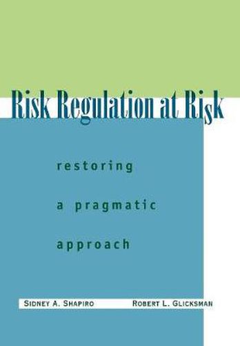 Risk Regulation at Risk: Restoring a Pragmatic Approach