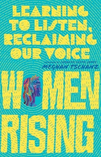 Women Rising - Learning to Listen, Reclaiming Our Voice