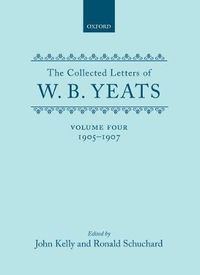 Cover image for The Collected Letters of W. B. Yeats: Volume IV, 1905-1907