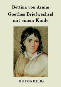 Cover image for Goethes Briefwechsel mit einem Kinde: Seinem Denkmal