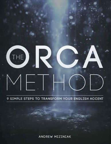 Cover image for The ORCA Method (TM): 9 Simple Steps To Transform Your English Accent