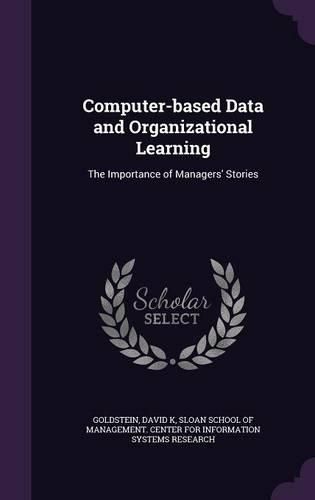 Cover image for Computer-Based Data and Organizational Learning: The Importance of Managers' Stories