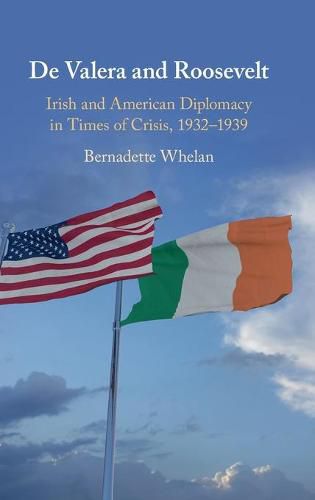 Cover image for De Valera and Roosevelt: Irish and American Diplomacy in Times of Crisis, 1932-1939