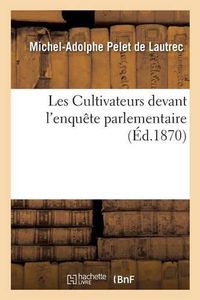 Cover image for Les Cultivateurs Devant l'Enquete Parlementaire