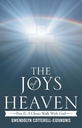 The Joys of Heaven: Part II: A Closer Walk with God