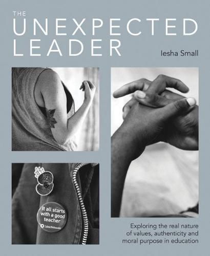 The Unexpected Leader: Exploring the real nature of values, authenticity and moral purpose in education