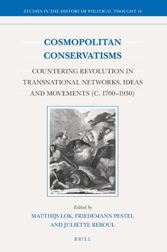 Cosmopolitan Conservatisms: Countering Revolution in Transnational Networks, Ideas and Movements (c. 1700-1930)