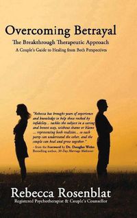 Cover image for Overcoming Betrayal: The Breakthrough Therapeutic Approach A Couples Guide to Healing from Both Perspectives