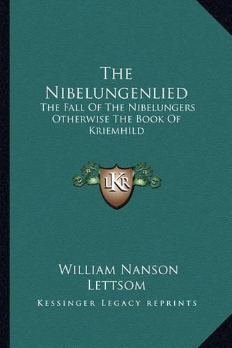 Cover image for The Nibelungenlied: The Fall of the Nibelungers Otherwise the Book of Kriemhild