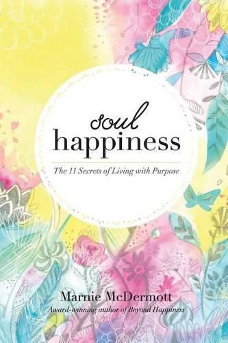 Cover image for Soul Happiness: The 11 Secrets of Living with Purpose