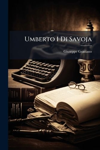 Cover image for Umberto I Di Savoja: Bio-Bibliografia, Con Ritratto Ad Acquaforte