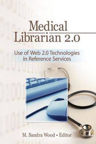 Cover image for Medical Librarian 2.0: Use of Web 2.0 Technologies in Reference Services: Use of Web 2.0 Technologies in Reference Servics