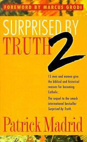 Cover image for Surprised by Truth: 15 Men and Women Give the Biblical and Historical Reasons for Becoming Catholic