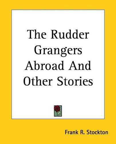 Cover image for The Rudder Grangers Abroad And Other Stories