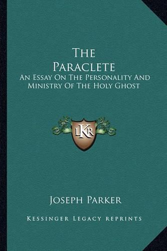 Cover image for The Paraclete: An Essay on the Personality and Ministry of the Holy Ghost