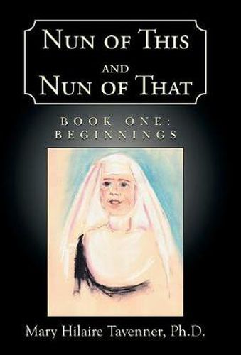 Cover image for Nun of This and Nun of That: Book One: Beginnings