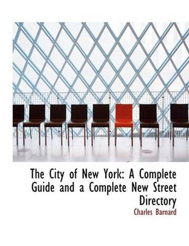 Cover image for The City of New York: A Complete Guide and a Complete New Street Directory (Large Print Edition)