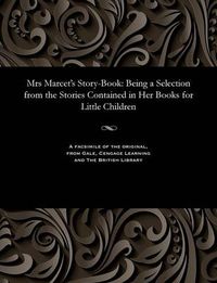 Cover image for Mrs Marcet's Story-Book: Being a Selection from the Stories Contained in Her Books for Little Children