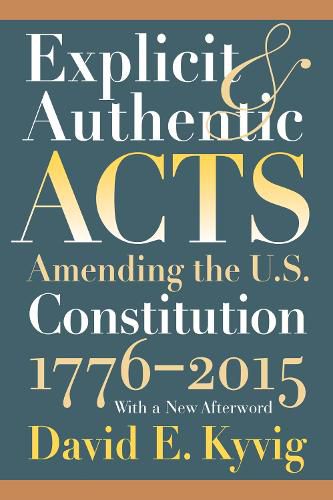 Cover image for Explicit and Authentic Acts: Amending the US Constitution, 1776-2015