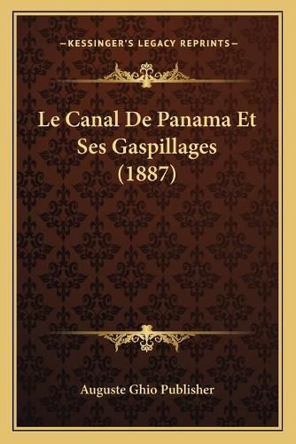 Le Canal de Panama Et Ses Gaspillages (1887)