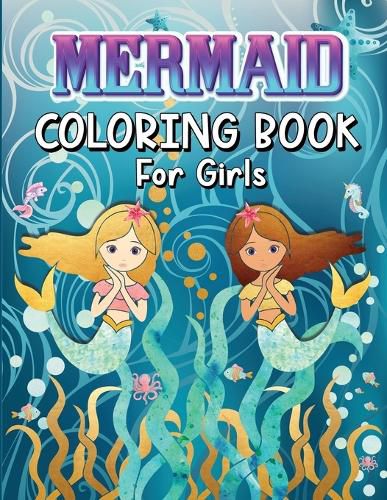 Cover image for Mermaids Coloring Book for Girls: Amazing Coloring Book With Magical Mermaids Illustrations, 42 Cute And Unique Coloring Pages For Kids Ages 4-8, 9-12 - Big Mermaid Fantasy Coloring Pages For Girls