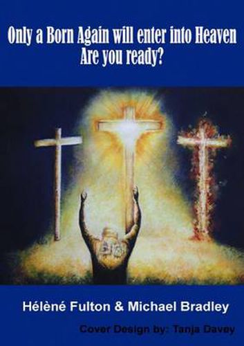 Cover image for Only a Born-Again Will Make It Into Heaven. Are You Ready?