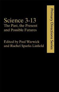 Cover image for Science 3-13: The Past, The Present and Possible Futures