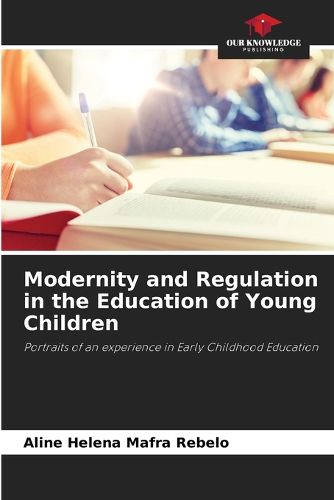 Cover image for Modernity and Regulation in the Education of Young Children