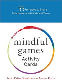 Cover image for Mindful Games Activity Cards: 55 Fun Ways to Share Mindfulness with Kids and Teens