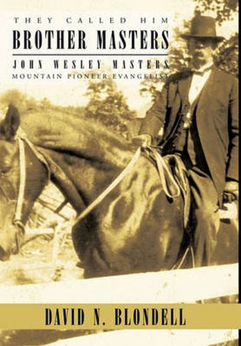 Cover image for They Called Him Brother Masters: John Wesley Masters, Mountain Pioneer Evangelist