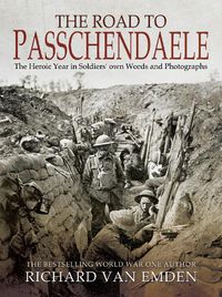 Cover image for The Road to Passchendaele: The Heroic Year in Soldiers' Own Words and Photographs