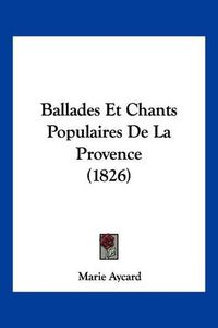 Cover image for Ballades Et Chants Populaires de La Provence (1826)