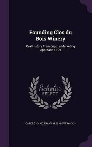 Founding Clos Du Bois Winery: Oral History Transcript: A Marketing Approach / 199