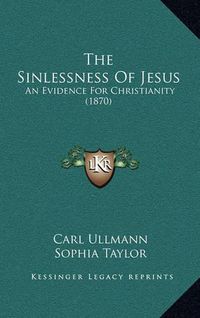 Cover image for The Sinlessness of Jesus: An Evidence for Christianity (1870)