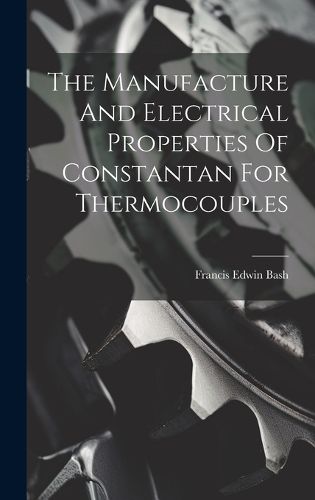 Cover image for The Manufacture And Electrical Properties Of Constantan For Thermocouples