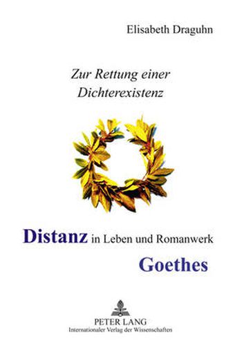 Cover image for Distanz in Leben Und Romanwerk Goethes: Zur Rettung Einer Dichterexistenz