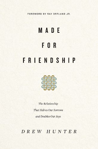 Cover image for Made for Friendship: The Relationship That Halves Our Sorrows and Doubles Our Joys