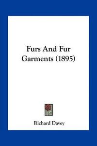 Cover image for Furs and Fur Garments (1895)