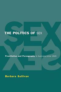 Cover image for The Politics of Sex: Prostitution and Pornography in Australia since 1945