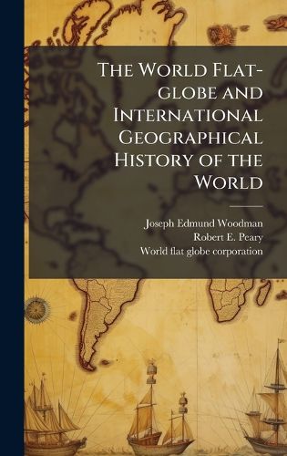 Cover image for The World Flat-globe and International Geographical History of the World