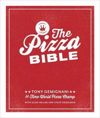 Cover image for The Pizza Bible: The World's Favorite Pizza Styles, from Neapolitan, Deep-Dish, Wood-Fired, Sicilian, Calzones and Focaccia to New York, New Haven, Detroit, and More